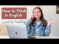 5 Steps to Start Thinking in English and Stop Translating in Your Head | Get Fluent in English Fast