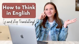 5 Steps to Start Thinking in English and Stop Translating in Your Head | Get Fluent in English Fast