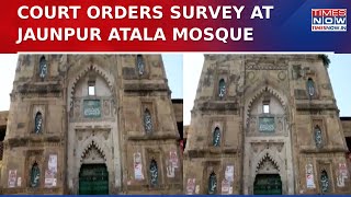 Atala Mosque Row: U.P Court Allows Survey At Jaunpur Masjid, Hindu Side Welcomes Move | English News