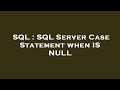 SQL : SQL Server Case Statement when IS NULL