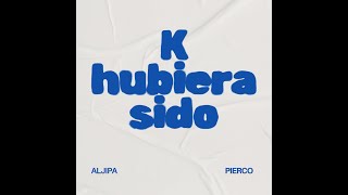 K hubiera sido - Pier corleone Ft  @aljipamusic7851