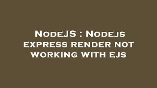 NodeJS : Nodejs express render not working with ejs