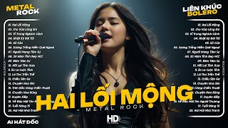 Liên Khúc Metal Rock Bolero - Hai Lối Mộng ♫ Nhạc Bolero Rock Nghe Trên Xe Cực Cuốn | AI Hát Dốc