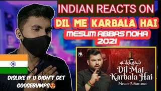 Indian Reacts On 'Dil Mai Karbala Hai' || Mesum Abbas || Noha 2021 || Nohay 2021/1443 ||The Mask Man