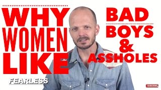 Bad Boys vs Assholes (Differences & Why Women Like Bad Boys more than Nice Guys) - The Fearless Man