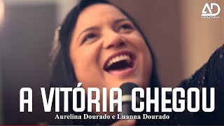 A Vitória Chegou | Aurelina Dourado - Clipe Oficial