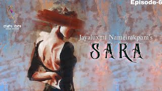 SARA(Episode 6) // JAYALUXMI NAMEIRAKPAM// MONA