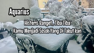 Aquarius💃Histeris Banget,, Tiba Tiba Kamu Menjadi Sosok Yang Di Takutkan Dan Disegani🔮💖