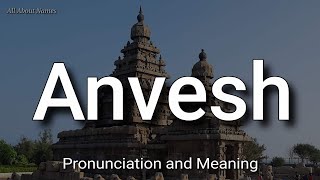 Anvesh - Pronunciation and Meaning