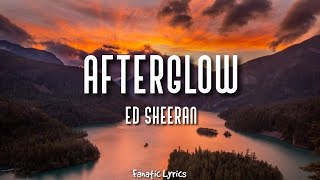 Ed Sheeran - AFTERGLOW | Lyrics