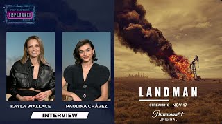 Kayla Wallace \u0026 Paulina Chávez Talk 'LANDMAN' Roles, Challenges \u0026 More