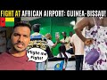 Fight b/w Passengers & Airport Staff in Africa: Bissau to Dakar! 🇬🇼🇸🇳