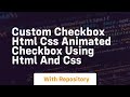 Custom checkbox html css animated checkbox using html and css