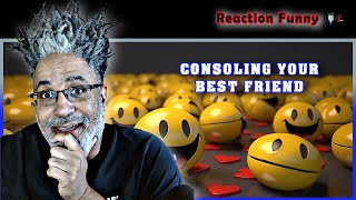 🤣REACTION FUNNY SKIT | Consoling Your Best Friend🤣