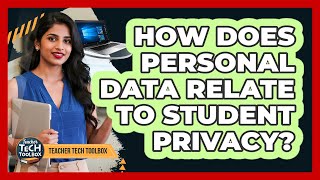 How Does Personal Data Relate To Student Privacy?
