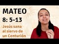 Mateo 8: 5-13 (Jesús sana al siervo de un Centurión) explicación - Kateryna Karreras