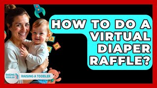 How To Do A Virtual Diaper Raffle? - Raising A Toddler
