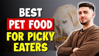 Best Dog Food for Picky Eaters: Top Brands For Dogs \u0026 Cats