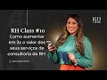 RH CLA$$ 10 - Como aumentar em 3x o valor dos seus serviços de consultoria de RH