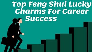 Feng Shui Good Luck Charms For Job | Career Growth | Lucky Symbols For Career #FengShuiCareer