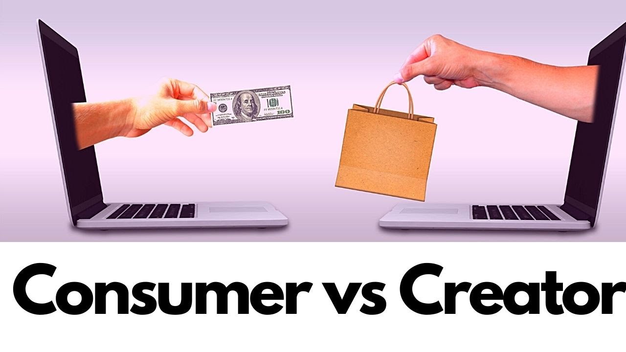 Consumer Mindset Vs Creator Mindset Youtube