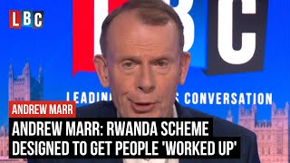 Andrew Marr: Rwanda scheme designed to get people 'worked up' | LBC