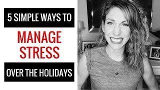 5 Simple Ways To Manage Stress Over the Holidays