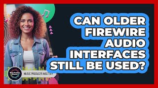 Can Older FireWire Audio Interfaces Still Be Used?