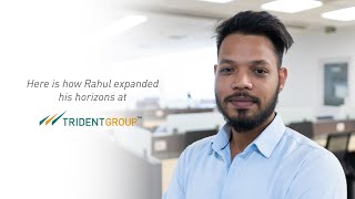 Here is how Rahul expanded his horizons at Trident Group