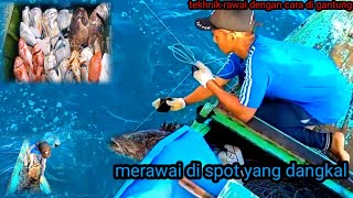 PANEN ‼️merawai di spot tempat dangkal menggunakan Rawai tekhnik gantung⁉️merawai tempat berarus