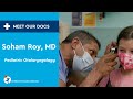 Meet Our Doc: Soham Roy, MD, Pediatric Otolaryngology