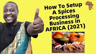 TOP 5 TIPS, How To Setup A Spices Processing Business in AFRICA (2021) \u0026 Capital Requirement