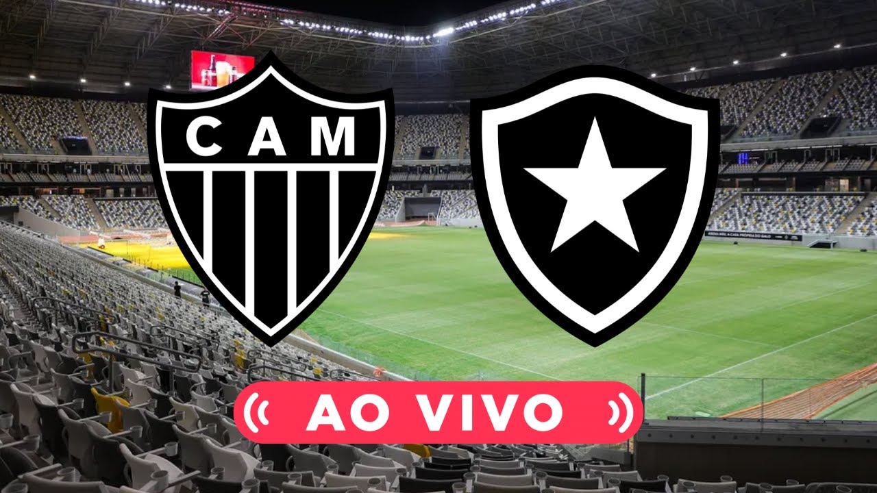 🔴 ATLÉTICO-MG X BOTAFOGO 🎥 TRANSMISSÃO AO VIVO 🏆 BRASILEIRÃO - YouTube