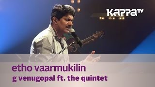 Etho Vaarmukilin - G Venugopal feat. The Quintet - Music Mojo - Kappa TV