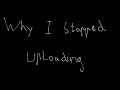 why i stopped uploading