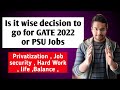 Is it wise decision to give GATE 2022  or prepare for PSU | UPSC , ESE , SSC , MBA ,GATE