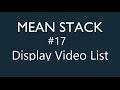 Mean Stack Tutorial - 17 - Displaying Video List