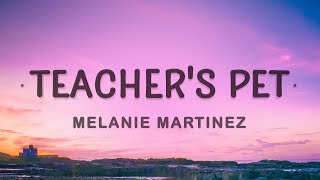 Melanie Martinez - Teacher's Pet (Lyrics) | I know I'm young but my mind is well beyond my years