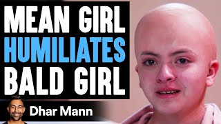 Mean Girl Humiliates BALD GIRL, She Instantly Regrets It | Dhar Mann