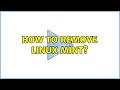 How to remove linux mint? (2 Solutions!!)