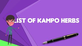 What is List of kampo herbs?, Explain List of kampo herbs, Define List of kampo herbs