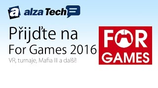 Přijďte na FOR GAMES 2016! - AlzaTech #411