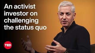 An Activist Investor on Challenging the Status Quo | Bill Ackman | TED