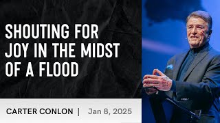 Shouting for Joy in the Midst of a Flood | Carter Conlon | 1/8/2025