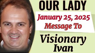 Our Lady's Extraordinary Message To Ivan For 25 January 2025 | Medjugorje Message