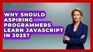 Why Should Aspiring Programmers Learn JavaScript in 2025? | JavaScript Toolkit News