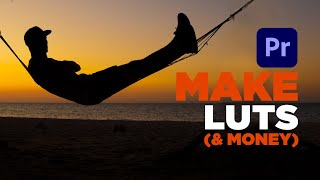 How to make LUTS...\u0026 MONEY | Adobe Premiere Pro tutorial