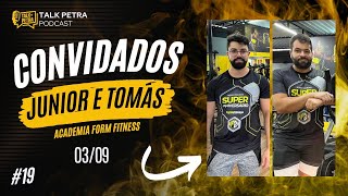 Talk Petra Podcast #19 - Junior e Tomas - Academia Form Fitness