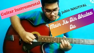 Main Jis Din Bhulaa Du | Guitar Tabs (100% Accurate) | Jubin Nautiyal