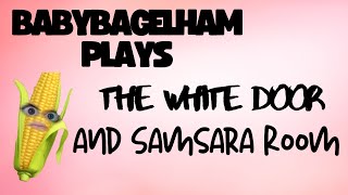 BabyBagelHam Plays: The White Door and Samsara Room